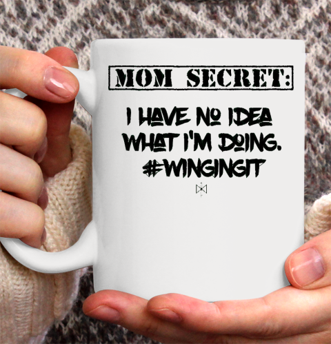 Mother's Day Funny Gift Ideas Apparel  Mom Secret I Have No Idea What I Ceramic Mug 11oz