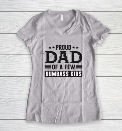 Proud Dad Of A Few Dumbass Kids Women's V-Neck T-Shirt