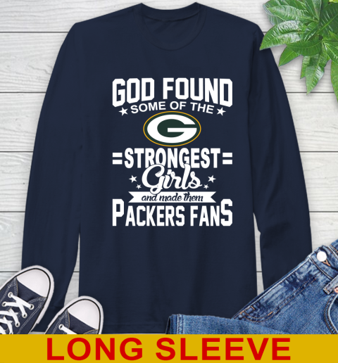 Green Bay Packers NFL Football God Found Some Of The Strongest Girls Adoring Fans Long Sleeve T-Shirt 3
