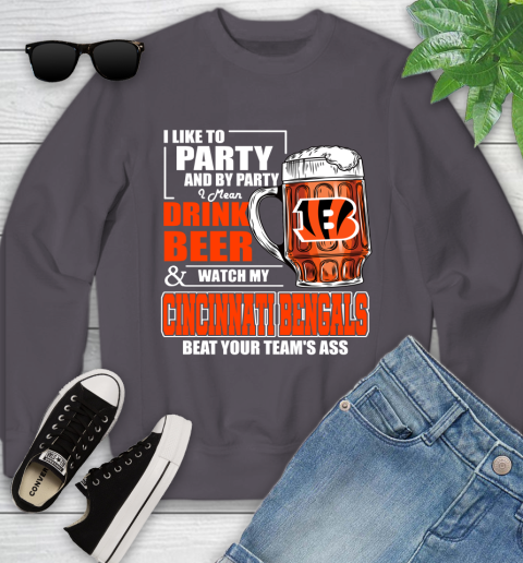 NFL I Like To Party And By Party I Mean Drink Beer and Watch My Cincinnati Bengals Beat Your Team's Ass Football Youth Sweatshirt 5