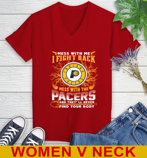 NBA Basketball Indiana Pacers Mess With Me I Fight Back Mess With My Team And They'll Never Find Your Body Shirt Women's V-Neck T-Shirt 10