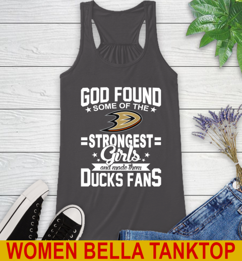 Anaheim Ducks NHL Football God Found Some Of The Strongest Girls Adoring Fans Racerback Tank 10