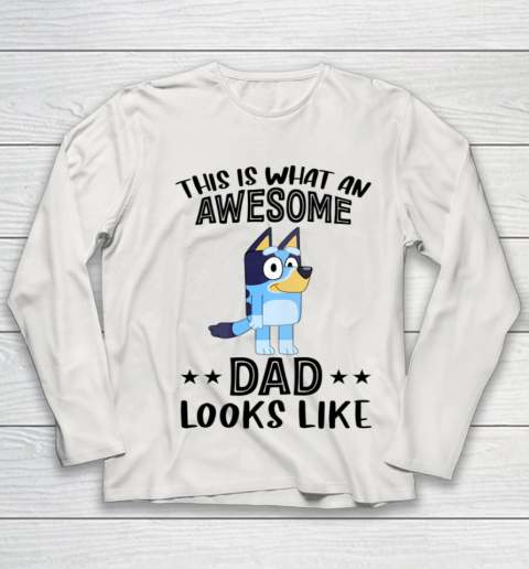 Bluey dad This Is What An Awesome Dad Looks Like Youth Long Sleeve 8