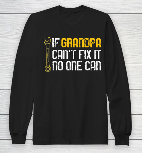 Grandpa Funny Gift Apparel  Mens If Grandpa Cant Fix It No One Can Long Sleeve T-Shirt