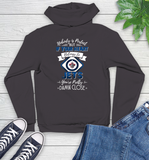 NHL Hockey Winnipeg Jets Nobody Is Perfect But If Your Heart Belongs To Jets You're Pretty Damn Close Shirt Youth Hoodie 6