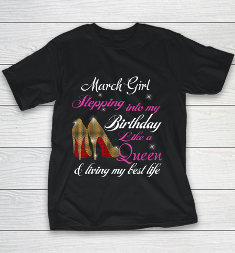 Womens March Girl Stepping Into My Birthday Like A Queen Funny Youth T-Shirt