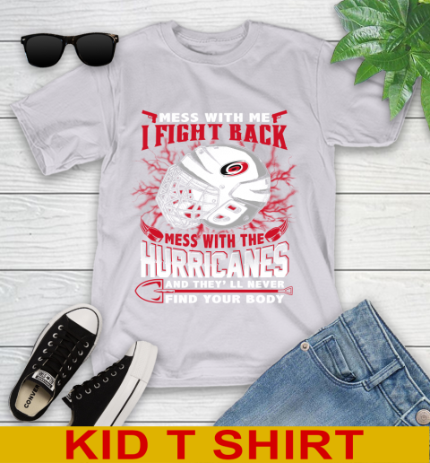 NHL Hockey Carolina Hurricanes Mess With Me I Fight Back Mess With My Team And They'll Never Find Your Body Shirt Youth T-Shirt 4