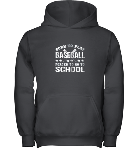 Born To Play Baseball Forced To Go To School Youth Hoodie