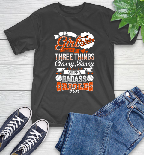 Baltimore Orioles MLB Baseball A Girl Should Be Three Things Classy Sassy And A Be Badass Fan T-Shirt