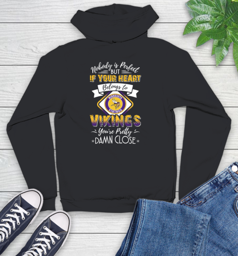 NFL Football Minnesota Vikings Nobody Is Perfect But If Your Heart Belongs To Vikings You're Pretty Damn Close Shirt Youth Hoodie