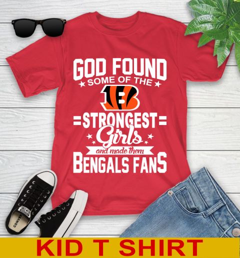 Cincinnati Bengals NFL Football God Found Some Of The Strongest Girls Adoring Fans Youth T-Shirt 11