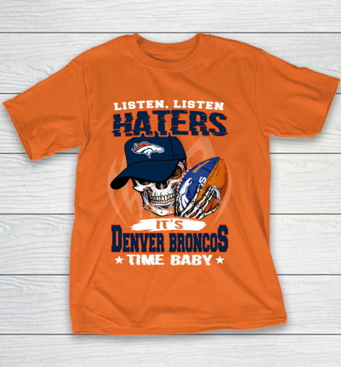 Listen Haters It is BRONCOS Time Baby NFL Youth T-Shirt 4