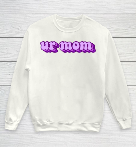 UrMom Shirt Ur Mom Youth Sweatshirt