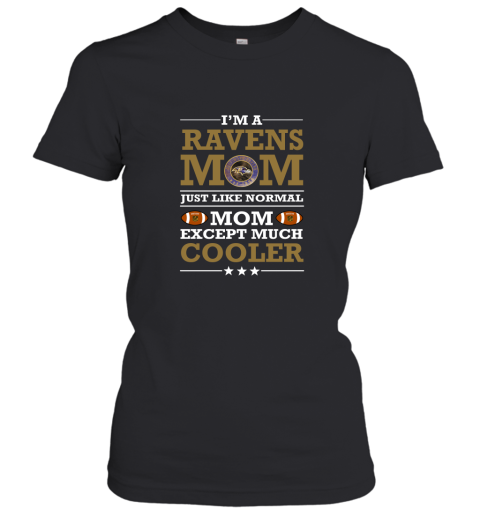 I'm A Ravens Mom Just Like Normal Mom Except Cooler NFL Women's T-Shirt