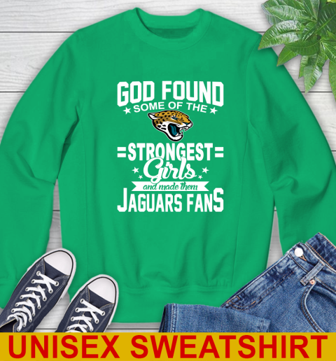 Jacksonville Jaguars NFL Football God Found Some Of The Strongest Girls Adoring Fans Sweatshirt 8