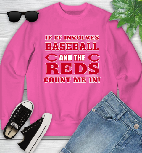 MLB If It Involves Baseball And The Cincinnati Reds Count Me In Sports Youth Sweatshirt 7
