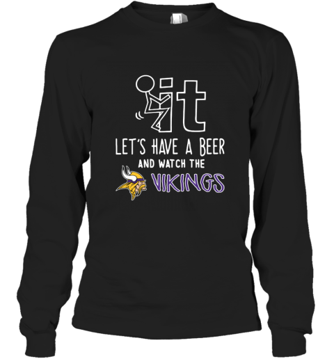 NFL Fuck It Let's Have A Beer And Watch The MINNESOTA VIKINGS LOGO psl7 fuck it lets have a beer and watch the minnesota long sleeve tee 14 front black