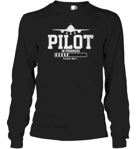 Pilot Is Progress Please Wait Long Sleeve T-Shirt