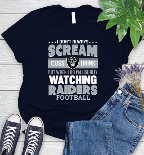 Oakland Raiders NFL Football I Scream Cuss Drink When I'm Watching My Team Women's T-Shirt 2