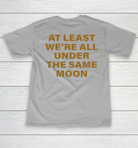 Faded Moon - At Least We Are All Under The Same Moon Women's T-Shirt 13