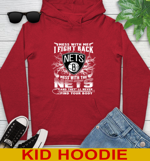 NBA Basketball NBA Basketball Brooklyn Nets Mess With Me I Fight Back Mess With My Team And They'll Never Find Your Body Shirt Youth Hoodie 11