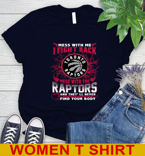 NBA Basketball Toronto Raptors Mess With Me I Fight Back Mess With My Team And They'll Never Find Your Body Shirt Women's T-Shirt 2