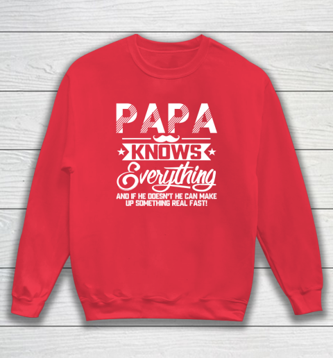 Papa Knows Everything Funny Fathers Day Gift for Dad Papa Sweatshirt