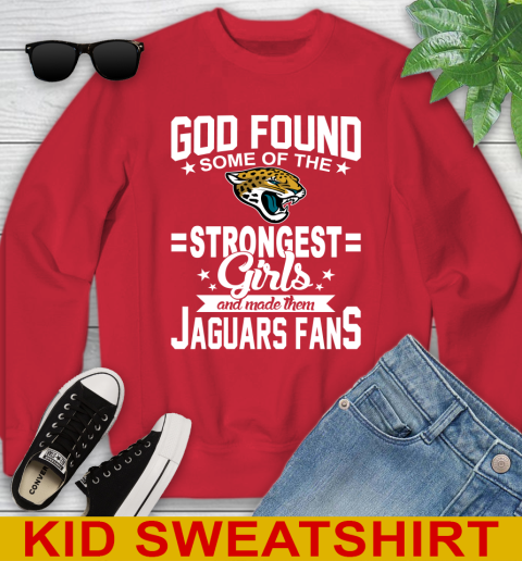 Jacksonville Jaguars NFL Football God Found Some Of The Strongest Girls Adoring Fans Youth Sweatshirt 7