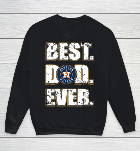 MLB Houston Astros Baseball Best Dad Ever Family Shirt Youth Sweatshirt