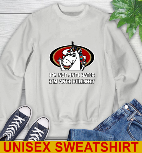 San Francisco 49ers NFL Football Unicorn I'm Not Anti Hater I'm Anti Bullshit Sweatshirt 5