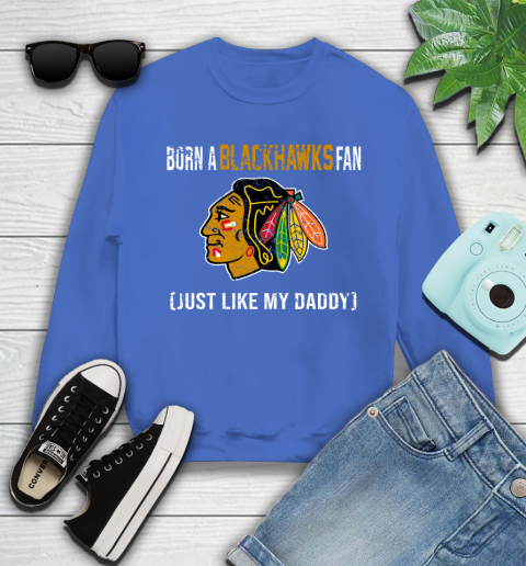NHL Chicago Blackhawks Hockey Loyal Fan Just Like My Daddy Shirt Youth Sweatshirt 5