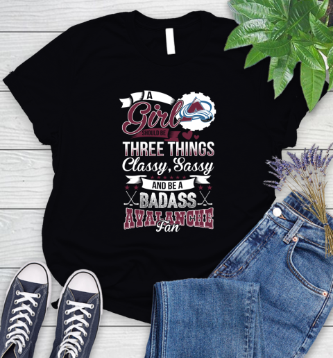 Colorado Avalanche NHL Hockey A Girl Should Be Three Things Classy Sassy And A Be Badass Fan Women's T-Shirt