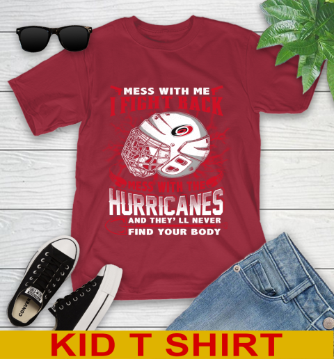 NHL Hockey Carolina Hurricanes Mess With Me I Fight Back Mess With My Team And They'll Never Find Your Body Shirt Youth T-Shirt 12