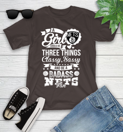 Brooklyn Nets NBA A Girl Should Be Three Things Classy Sassy And A Be Badass Fan Youth T-Shirt 7