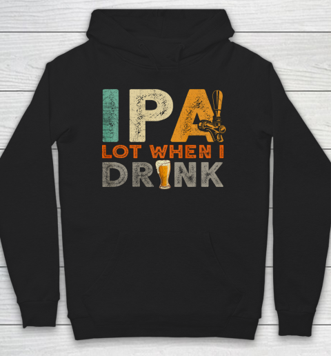 IPA Lot When I Drink Shirt Oktoberfest Day Vintage Hoodie