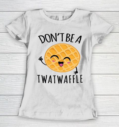 Don't Be A Twatwaffle Gift Women's T-Shirt