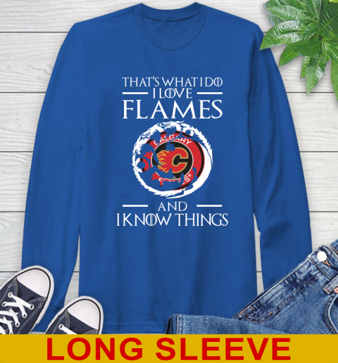Calgary Flames NHL Hockey That's What I Do I Love My Team And I Know Things Game Of Thrones 65