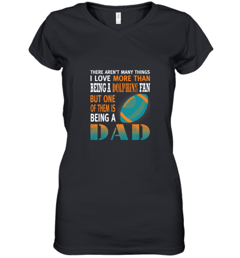 I Love More Than Being A Dolphins Fan Being A Dad Football Women's V-Neck T-Shirt