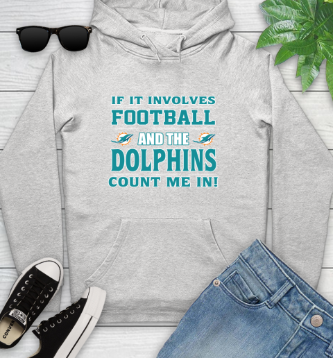 NFL If It Involves Football And The Miami Dolphins Count Me In Sports Youth Hoodie