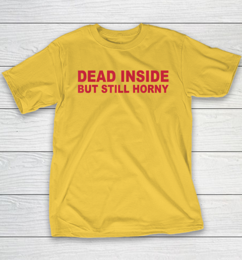 Dead Inside But Still Horny Youth T-Shirt 4