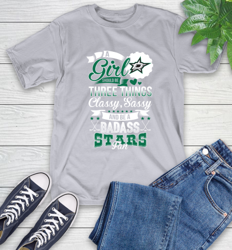 Dallas Stars NHL Hockey A Girl Should Be Three Things Classy Sassy And A Be Badass Fan T-Shirt 6