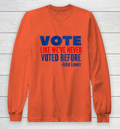 Vote John Lewis Quote Like Never Voted Before Long Sleeve T-Shirt 3