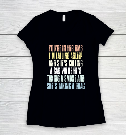 You're In Her Dms I'm Falling Asleep And She's Calling A Cab Women's V-Neck T-Shirt