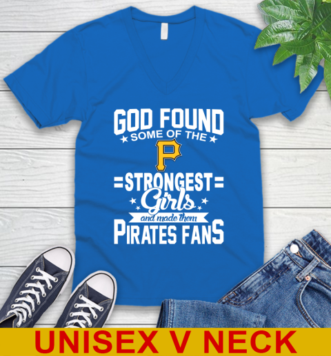 Pittsburgh Pirates MLB Baseball God Found Some Of The Strongest Girls Adoring Fans V-Neck T-Shirt 5