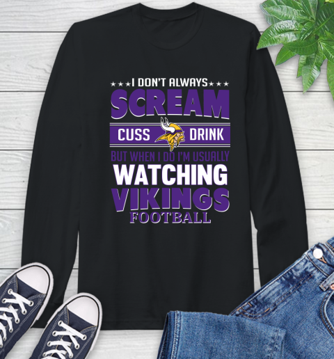 Minnesota Vikings NFL Football I Scream Cuss Drink When I'm Watching My Team Long Sleeve T-Shirt