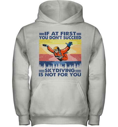 If At First You Don'T Succeed Skydiving Is Not For You Vintage Youth Hoodie