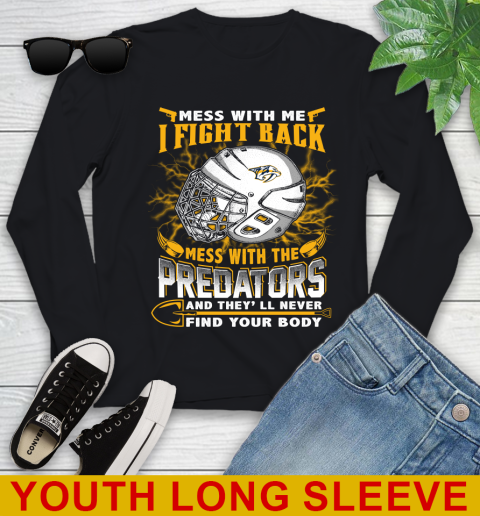NHL Hockey Nashville Predators Mess With Me I Fight Back Mess With My Team And They'll Never Find Your Body Shirt Youth Long Sleeve