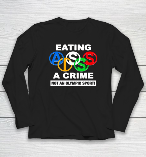 Eating Ass Is A Crime Not An Olympic Sport Long Sleeve T-Shirt