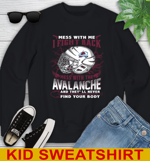 NHL Hockey Colorado Avalanche Mess With Me I Fight Back Mess With My Team And They'll Never Find Your Body Shirt Youth Sweatshirt