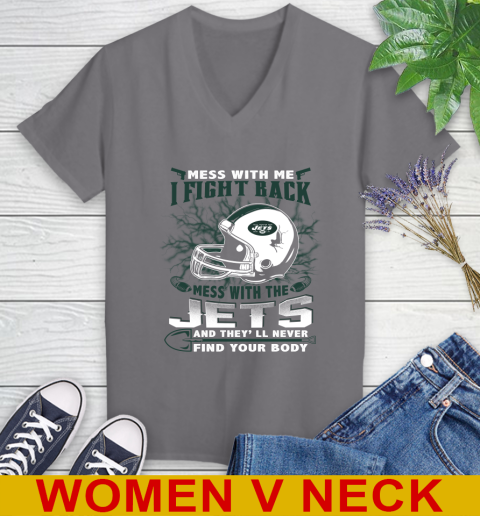 NFL Football New York Jets Mess With Me I Fight Back Mess With My Team And They'll Never Find Your Body Shirt Women's V-Neck T-Shirt 11